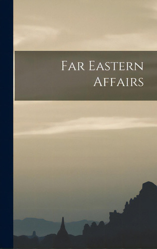 Far Eastern Affairs, De Anonymous. Editorial Hassell Street Pr, Tapa Dura En Inglés