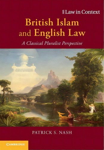 British Islam And English Law: A Classical Pluralist Perspective, De Nash, Patrick S.. Editorial Cambridge, Tapa Blanda En Inglés