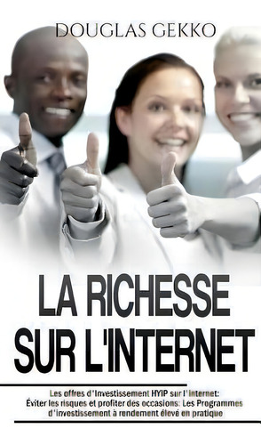 La Richesse Sur L'internet : Les Offres D'investissement Hyip Sur L'internet: Eviter Les Risques ..., De Douglas Gekko. Editorial Books On Demand, Tapa Blanda En Francés