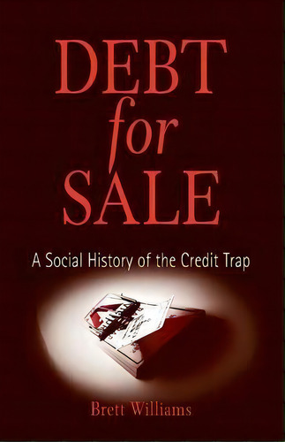 Debt For Sale : A Social History Of The Credit Trap, De Brett Williams. Editorial University Of Pennsylvania Press, Tapa Blanda En Inglés