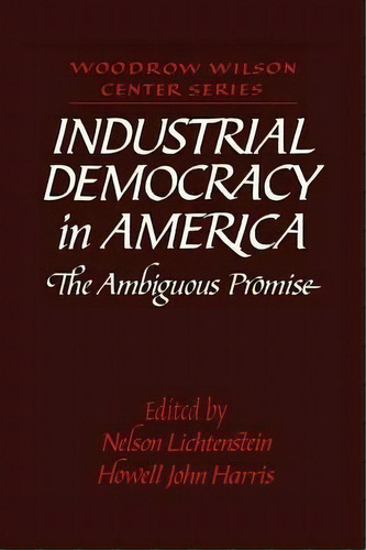 Woodrow Wilson Center Press: Industrial Democracy In America: The Ambiguous Promise, De Lee H. Hamilton. Editorial Cambridge University Press, Tapa Blanda En Inglés
