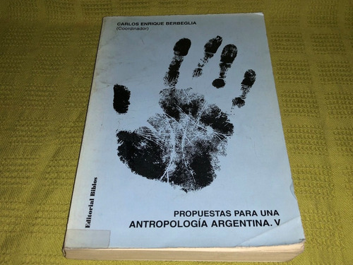 Propuestas Para Una Antropología Argentina V - Berbeglia
