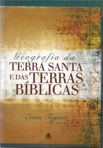 Geografia da Terra Santa e das terras bíblicas, de Tognini, Enéas. Editora Hagnos Ltda, capa dura em português, 2009