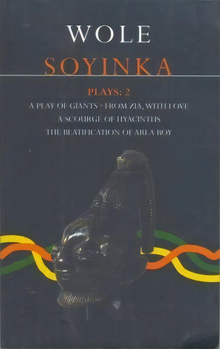 Soyinka Plays: A Play Of Giants ; From Zia With Love ; A Source Of Hyacinths ; The Beatificat..., De Wole Soyinda. Editorial Bloomsbury Publishing Plc, Tapa Blanda En Inglés