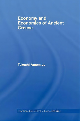 Economy And Economics Of Ancient Greece, De Takeshi Amemiya. Editorial Taylor Francis Ltd, Tapa Blanda En Inglés
