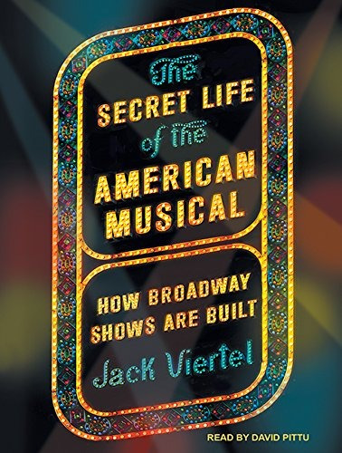 The Secret Life Of The American Musical How Broadway Shows A