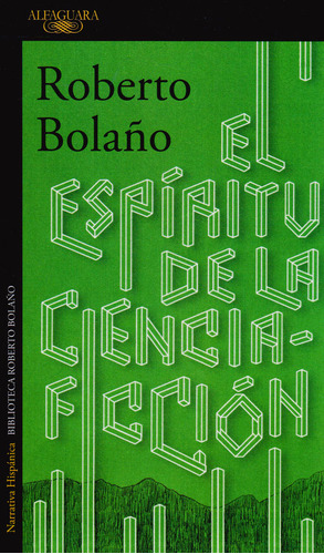 El Espíritu De La Ciencia Ficción, De Roberto Bolaño. Serie 00458 Hispanica Editorial Alfaguara, Tapa Blanda, Edición 1 En Español, 2016