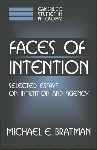 Faces Of Intention : Selected Essays On Intention And Agency, De Michael E. Bratman. Editorial Cambridge University Press, Tapa Blanda En Inglés