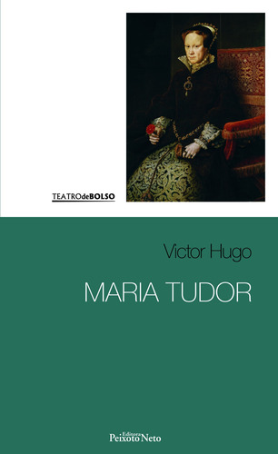 Maria Tudor, de Hugo, Victor. Série Coleção Teatro de bolso (8), vol. 8. Editora Peixoto Neto Ltda, capa mole em português, 2016