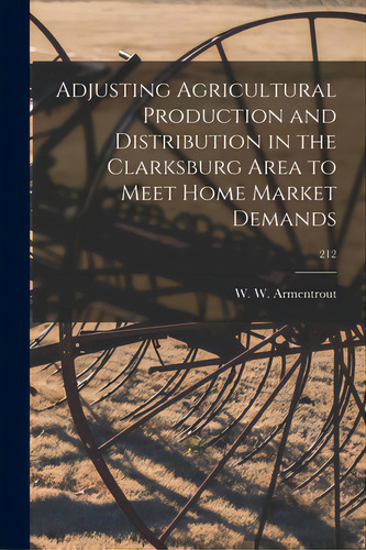 Adjusting Agricultural Production And Distribution In The Clarksburg Area To Meet Home Market Dem..., De Armentrout, W. W. (walter Wardlaw) 1.. Editorial Hassell Street Pr, Tapa Blanda En Inglés