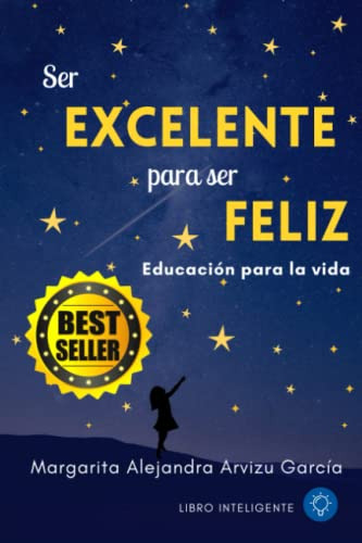 Ser Excelente Para Ser Feliz : Educacion Para La Vida