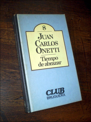 Tiempo De Abrazar _ Juan Carlos Onetti - Club Bruguera