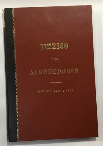 México Y Sus Alrededores Edición Centenaria Facsimilar 