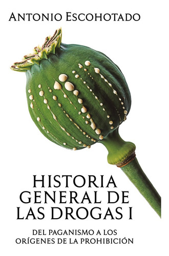 Historia General De Las Drogas (tomo I) - Antonio Escohotado