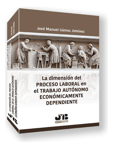 Dimension Del Proceso Laboral En El Trabajo Autonomo Economicamen, De Gamez Jimenez, Jose Manuel. Editorial J.m. Bosch Editor, Tapa Blanda En Español