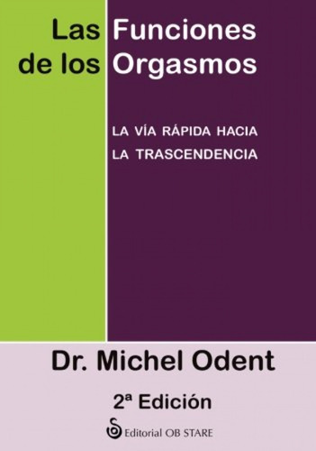  Las Funciones De Los Orgasmos  -  Odent, Michel 