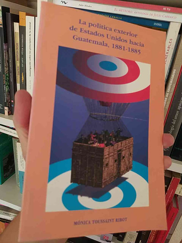 La Política Exterior De Estados Unidos Hacia Guatemala, 1881