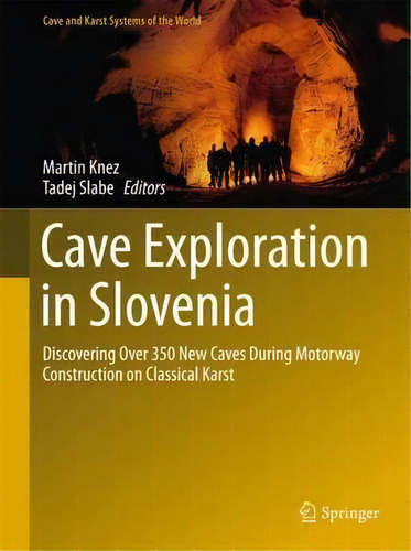 Cave Exploration In Slovenia : Discovering Over 350 New Caves During Motorway Construction On Cla..., De Martin Knez. Editorial Springer International Publishing Ag, Tapa Dura En Inglés