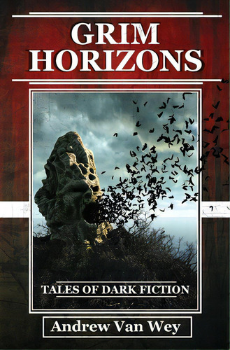 Grim Horizons: Tales Of Dark Fiction, De Van Wey, Andrew. Editorial Lightning Source Inc, Tapa Blanda En Inglés