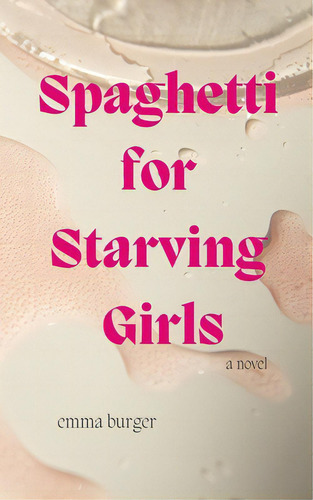 Spaghetti For Starving Girls, De Burger, Emma. Editorial Lightning Source Inc, Tapa Blanda En Inglés