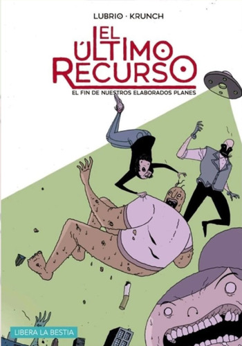 El Último Recurso El Fin De Nuestros Elaborados Planes, De Kundo Krunch. Editorial Libera La Bestia, Tapa Blanda, Edición 1 En Español, 2024