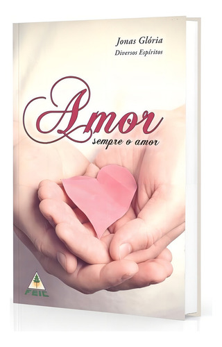 Amor Sempre O Amor: Não Aplica, De Ditado Por: Espíritos Diversos / Médium: Jonas Glória. Série Não Aplica, Vol. Não Aplica. Editora Feic, Capa Mole, Edição Não Aplica Em Português, 2011