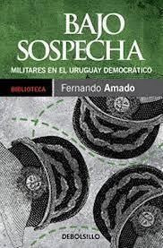 Bajo Sospecha Militares En El Uruguay Democratico