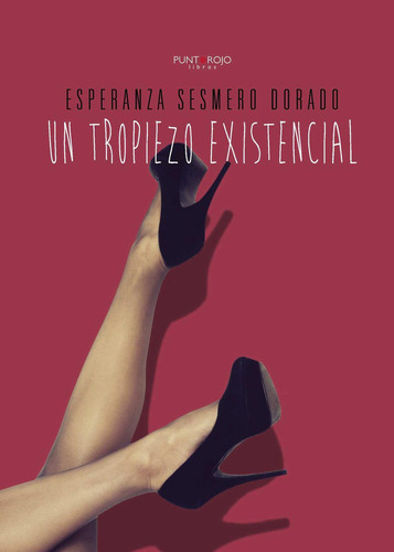 Un Tropiezo Existencial, de Sesmero Dorado , Esperanza.., vol. 1. Editorial Punto Rojo Libros S.L., tapa pasta blanda, edición 1 en español, 2015