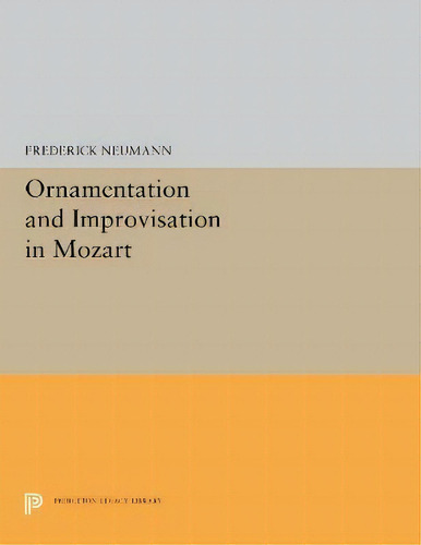 Ornamentation And Improvisation In Mozart, De Frederick Neumann. Editorial Princeton University Press, Tapa Blanda En Inglés