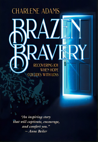 Brazen Bravery: Recovering Joy When Hope Collides With Loss, De Adams, Charlene. Editorial Westbow Pr, Tapa Dura En Inglés