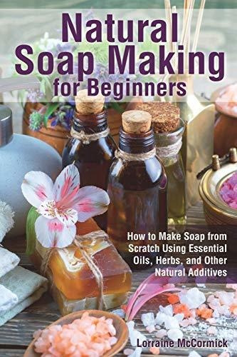 Natural Soap Making For Beginners How To Make Soap From Scr, De Mccormick, Lorraine. Editorial Independently Published, Tapa Blanda En Inglés, 2019