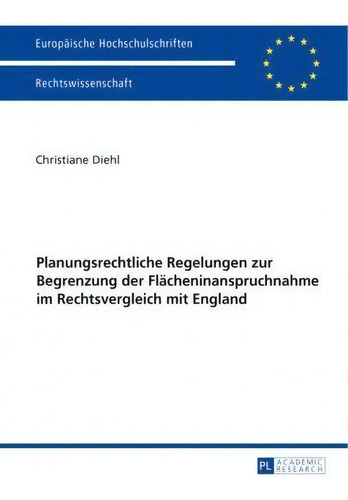 Planungsrechtliche Regelungen Zur Begrenzung Der Flacheninanspruchnahme Im Rechtsvergleich Mit En..., De Christiane Diehl. Editorial Peter Lang Ag, Tapa Blanda En Alemán