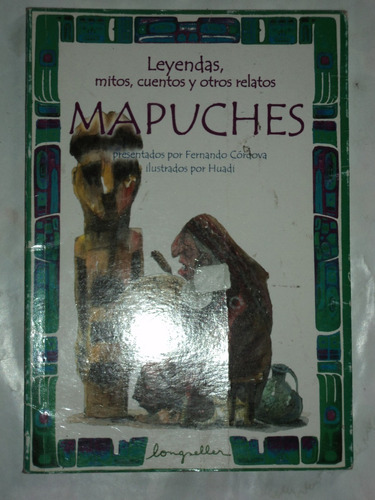 Leyendas, Mitos, Cuentos Y Otros Relatos Mapuches, 2003.