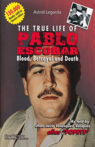 The True Life Of Pablo Escobar. Blood Betrayal And Death / L