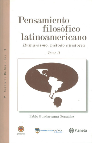 Pensamiento filosófico latinoamericano. Humanismo, método, de Pablo Guadarrama González. Serie 9584232588, vol. 1. Editorial Grupo Planeta, tapa blanda, edición 2012 en español, 2012