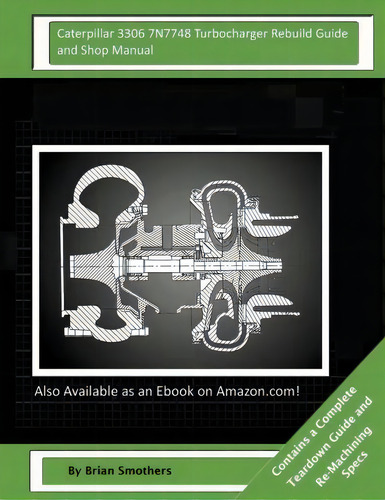 Caterpillar 3306 7n7748 Turbocharger Rebuild Guide And Shop Manual, De Brian Smothers. Editorial Createspace Independent Publishing Platform, Tapa Blanda En Inglés