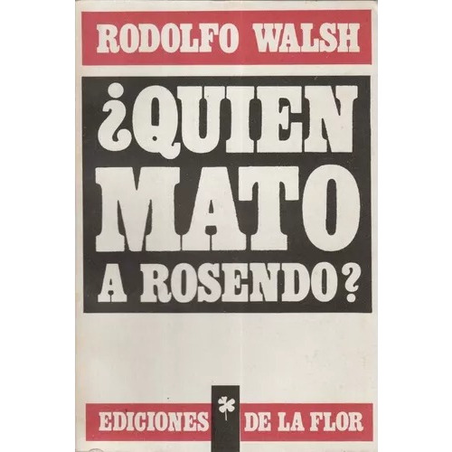 Quien Mato A Rosendo? - Rodolfo Walsh - De La Flor