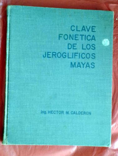 Clave Fonetica De Los Jeroglificos Mayas - Hector Calderon -