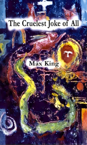 The Cruelest Joke Of All, De Max King. Editorial Authorhouse, Tapa Blanda En Inglés