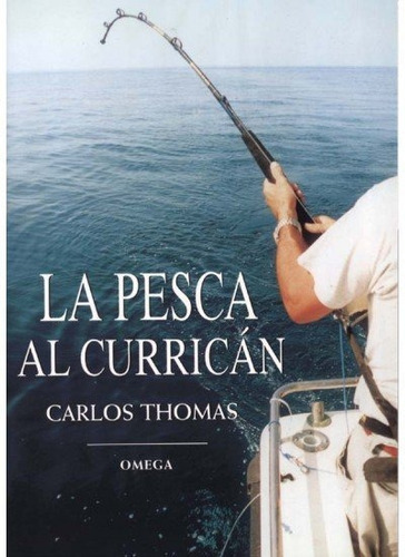 LA PESCA AL CURRICAN, de THOMAS SIMO, CARLOS. Editorial Omega, tapa blanda en español