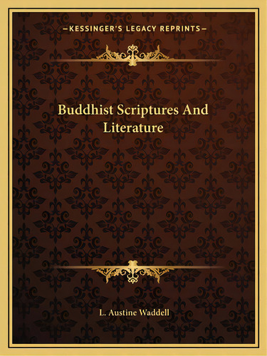 Buddhist Scriptures And Literature, De Waddell, L. Austine. Editorial Kessinger Pub Llc, Tapa Blanda En Inglés