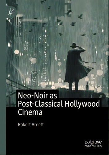 Neo-noir As Post-classical Hollywood Cinema, De Robert Arnett., Vol. 1. Editorial Palgrave Macmillan, Tapa Dura En Inglés