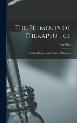 Libro The Elements Of Therapeutics: A Clinical Guide To T...
