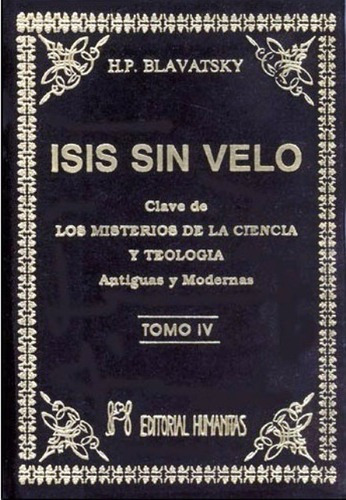 Isis Sin Velo - Tomo 4 - Blavatsky - Ed. Humanitas
