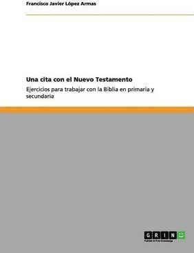 Una Cita Con El Nuevo Testamento - Francisco Javier Lã³...