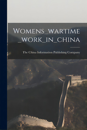 Womens_wartime_work_in_china, De The China Information Publishing Comp. Editorial Hassell Street Pr, Tapa Blanda En Inglés
