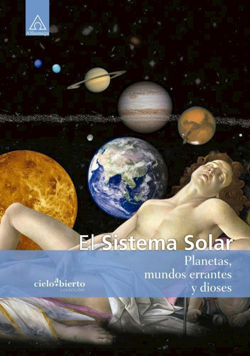 El Sistema Solar Planetas, Mundos Errantes Y Dioses 1ed.