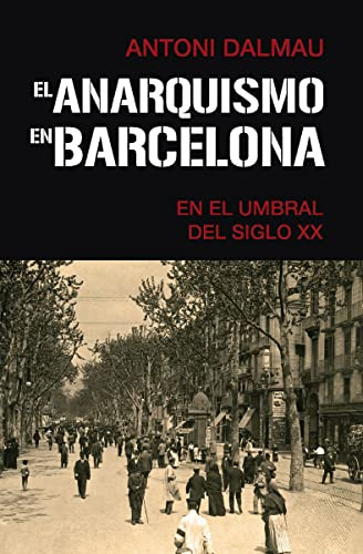 El Anarquismo En Barcelona En El Umbral Del Siglo Xx - Dalma