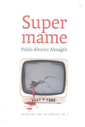 Supermame, De Álvarez Almagro, Pablo. Editorial Pepitas De Calabaza, Tapa Blanda En Español