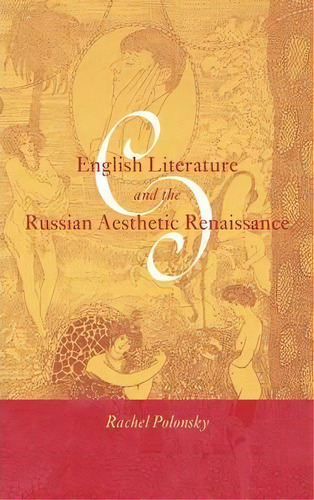 Cambridge Studies In Russian Literature: English Literature And The Russian Aesthetic Renaissance, De Rachel Polonsky. Editorial Cambridge University Press, Tapa Dura En Inglés